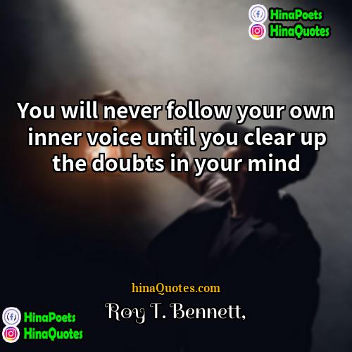 Roy T Bennett Quotes | You will never follow your own inner
